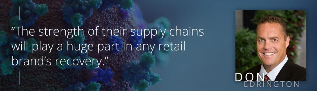 "The strength of their supply chains will play a huge part in any retail brand's recovery." - Don Edrington